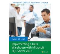 Exam 70-463 Implementing a Data Warehouse with Microsoft SQL Server 2012