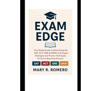 Exam Edge: Your Study Guide to Dominating SAT, ACT, GRE, and GMAT with Expert Strategies, and Proven Techniques for Score Boosting Success