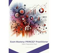 Exam Mastery: PRINCE2 Practitioner: Exam Preperation Pack