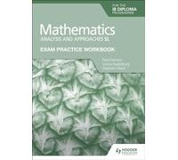 Exam Practice Workbook for Mathematics for the IB Diploma: Analysis and approaches SL