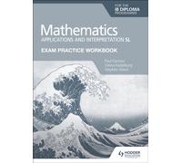 Exam Practice Workbook for Mathematics for the IB Diploma: Applications and interpretation SL