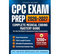 Exam Prep 2026-2027 Complete Medical Coding Mastery Guide for the Certified Professional Coder Examination: 1,200+ Exam-Style Practice Questions, Case ... · Corrected Answer Key (Steven R. Halloway)