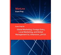 Exam Prep for Global Marketing: Foreign Entry, Local Marketing, and Global Management by Johansson, 4th Ed.