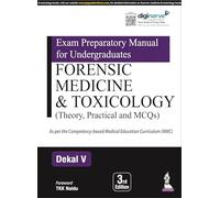 Exam Preparatory Manual for Undergraduates: Forensic Medicine & Toxicology : (Theory, Practical and MCQs)
