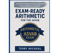 EXAM-READY ARITHMETIC FOR THE ASVAB: Crack the Arithmetic Reasoning Section with Confidence and Speed (Test Triumph Series)