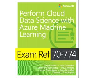 Exam Ref 70-774 Perform Cloud Data Science with Azure Machine Learning