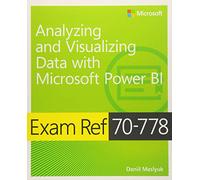 Exam Ref 70-778 Analyzing and Visualizing Data by Using Microsoft Power BI