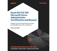 Exam Ref AZ-104 Microsoft Azure Administrator Certification and Beyond: Master Azure administration and pass the AZ-104 exam with confidence