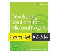 Exam Ref AZ-204 Developing Solutions for Microsoft Azure