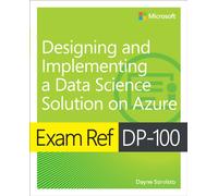 Exam Ref DP-100 Designing and Implementing a Data Science Solution on Azure