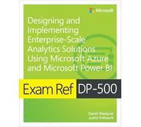 Exam Ref DP-500 Designing and Implementing Enterprise-Scale Analytics Solutions Using Microsoft Azure and Microsoft Power BI