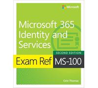 Exam Ref MS-100 Microsoft 365 Identity and Services
