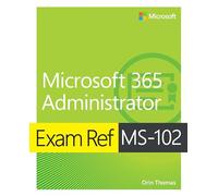 Exam Ref MS-102 Microsoft 365 Administrator