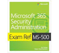 Exam Ref MS-500 Microsoft 365 Security Administration: (Exam Ref)