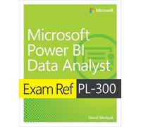 Exam Ref PL-300 Power BI Data Analyst: (Exam Ref)