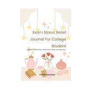 Exam Stress Relief Journal: A Guided Workbook for College Students Managing Academic Anxiety