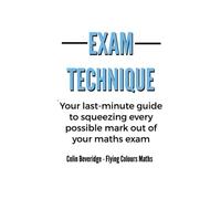 Exam Technique: Your last-minute guide to squeezing every possible mark out of your maths exam