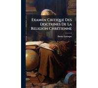 Examen Critique Des Doctrines De La Religion Chrétienne