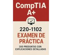Examen de práctica CompTIA A+ 220-1102: 300 preguntas con respuestas y explicaciones detalladas