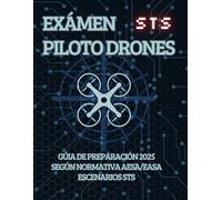 Examen Oficial STS Piloto de Drones - Libro de Test y Teoría Explicada para Escenarios Estándar STS-01 y STS-02 (EASA - AESA España): Incluye 100 ... según normativa europea para superar la STS