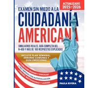 Examen Sin Miedo a la Ciudadanía Americana: Domina el Proceso con Simulacros Reales, Guía del N-400 y Más de 100 Respuestas Explicadas para Alcanzar Tu Meta
