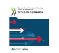 Exámenes Inter-Pares sobre el Derecho y Política de Competencia: República Dominicana