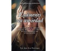 Exámenes sin ansiedad: Cómo superar el miedo, el bloqueo mental y la presión en situaciones de evaluación