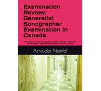 Examination Review: Generalist Sonographer Examination in Canada: Topic and Subtopic Notes , Review Questions, Mock exams : Detailed Explanations as per Syllabus (Canada Sonography Exam Preparation)