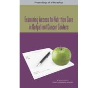 Examining Access to Nutrition Care in Outpatient Cancer Centers : Proceedings of a Workshop