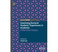 Examining Doctoral Students' Experiences in Academia : A Narrative Inquiry