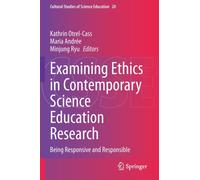 Examining Ethics in Contemporary Science Education Research : Being Responsive and Responsible