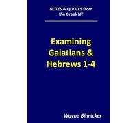 Examining Galatians & Hebrews 1-4 (Notes & Quotes from the Greek NT)