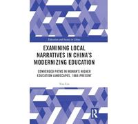 Examining Local Narratives in China’s Modernizing Education: Converged Paths in Wuhan’s Higher Education Landscapes, 1860-Present (Education and Society in China)