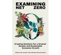 Examining Net Zero : Creating Solutions for a Greener Society and Sustainable Economic Growth