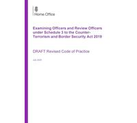 Examining Officers and Review Officers under Schedule 3 to the Counter-Terrorism and Border Security Act 2019. Draft Revised Code of Practice. July 2025 09/07/2025