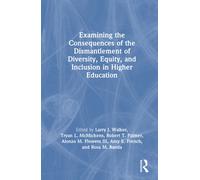 Examining the Consequences of the Dismantlement of Diversity, Equity, and Inclusion in Higher Education