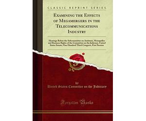 Examining the Effects of Megamergers in the Telecommunications Industry: Hearings Before the Subcommittee on Antitrust, Monopolies and Business Rights ... One Hundred Third Congress, First Session