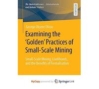 Examining the 'Golden' Practices of Small-Scale Mining: Small-Scale Mining, Livelihoods, and the Benefits of Formalisation