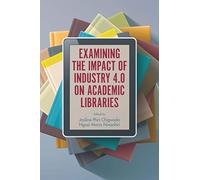 Examining the Impact of Industry 4.0 on Academic Libraries