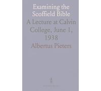Examining the Scoffield Bible: A Lecture at Calvin College, June 1, 1938