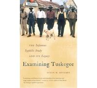 Examining Tuskegee: The Infamous Syphilis Study and Its Legacy (The John Hope Franklin Series in African American History and Culture)