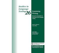 Examining Writing: Research and Practice in Assessing Second Language Writing: 26 (Studies in Language Testing, Series Number 26)