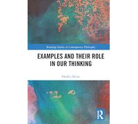 Examples and Their Role in Our Thinking (Routledge Studies in Contemporary Philosophy)