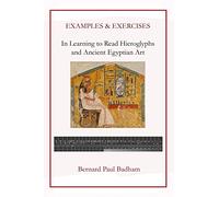 Examples & Exercises - In Learning to Read Hieroglyphs and Ancient Egyptian Art: 5 (Reading hieroglyphs and ancient Egyptian art)