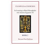 Examples & Exercises - In Learning to Read Hieroglyphs and Ancient Egyptian Art: Book 2 (Reading hieroglyphs and ancient Egyptian art)