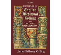 Examples of English Mediaeval Foliage and Coloured Decoration