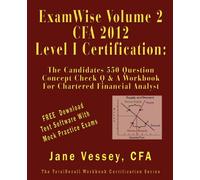 ExamWise® Volume 2 For 2012 CFA ® Level I Certification The Second Candidates Question And Answer Workbook For Chartered Financial Analyst (with Download Practice Exam Software)