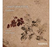 EXAUDI; James Weeks - Christopher Fox: Trostlieder