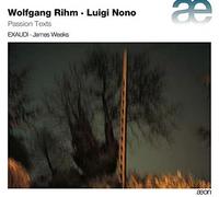 Exaudi; James Weeks - Passion Texts - Music By Wolfgang Rihm & Luigi Nono