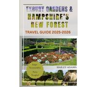 EXBURY GARDENS & HAMPSHIRE’S NEW FOREST TRAVEL GUIDE 2025-2026: Explore Historic Landscapes, Woodland Walks, Wildlife, and Attractions in Southern England (Magical Vacation Towns of Europe)